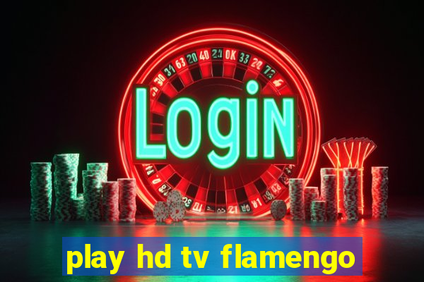 play hd tv flamengo